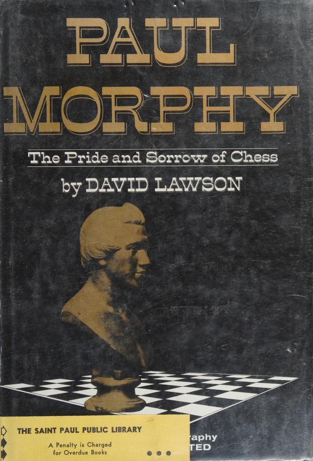 Paul Morphy : the pride and sorrow of chess : Lawson, David : Free